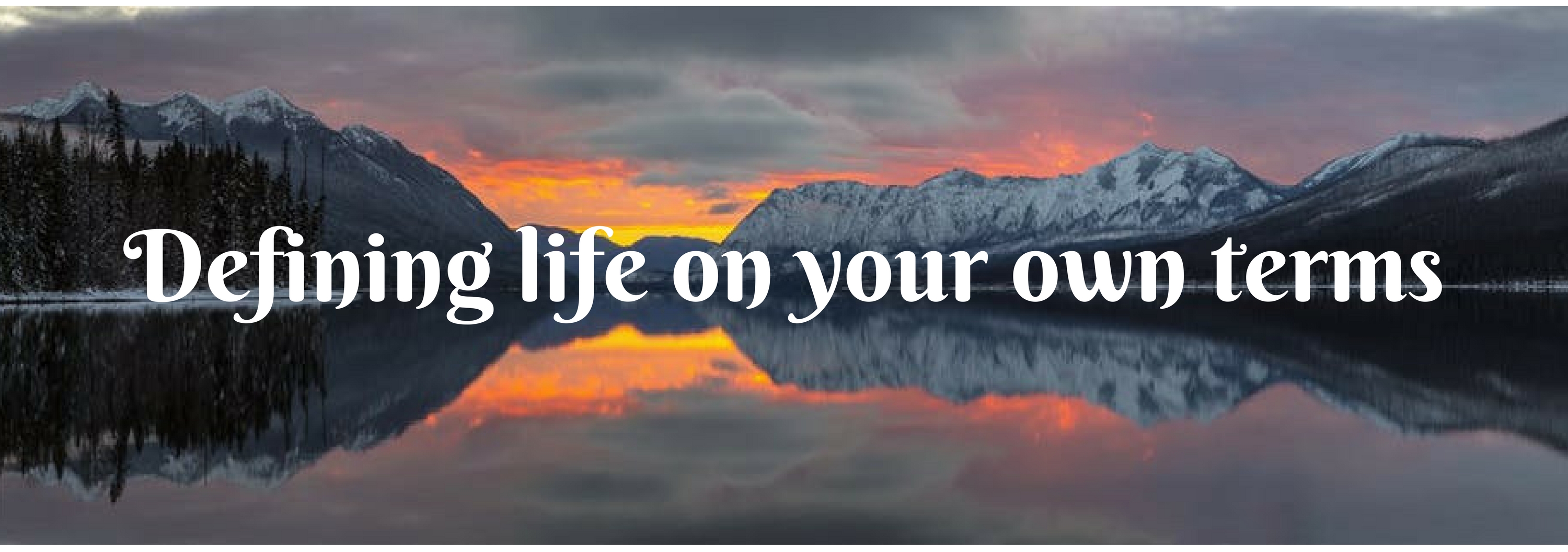 Defining Life On Your Own Terms