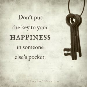 don't put key happiness someone else's pocket