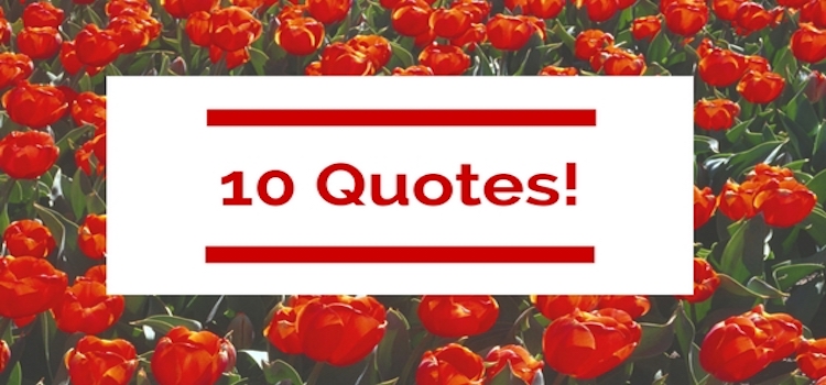 10 Great Quotes to Start Your Week!