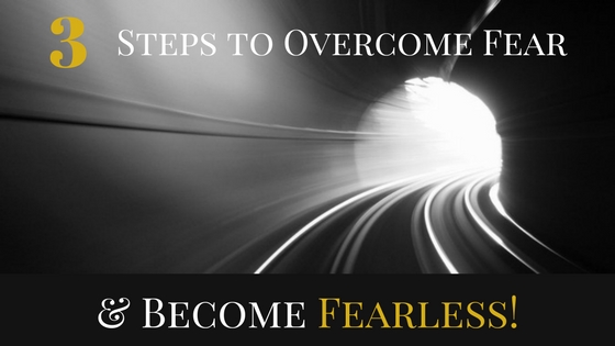 3 Steps to Overcome Fear & Become Fearless